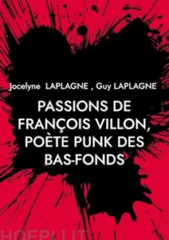 Passions de François Villon, poète punk des bas-fonds