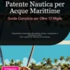 Patente Nautica per Acque Marittime: Guida Completa per Oltre 12 Miglia