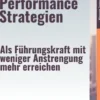 Peak Performance Strategien – Als Führungskraft mit weniger Anstrengung mehr erreichen