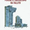 Perché il liberalismo ha fallito