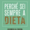 Perché sei sempre a dieta