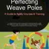 Perfecting Weave Poles: A Guide to Agility Courses & Training