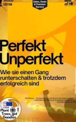 Perfekt Unperfekt – Wie sie einen Gang runterschalten & trotzdem erfolgreich sind