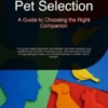 Pet Selection: A Guide to Choosing the Right Companion