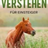 Pferde verstehen für Einsteiger - Pferdesprache lernen leichtgemacht