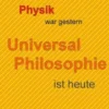 Physik war gestern, Universal Philosophie ist heute