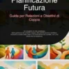 Pianificazione Futura: Guida per Relazioni e Obiettivi di Coppia