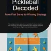 Pickleball Decoded: From First Serve to Winning Strategy