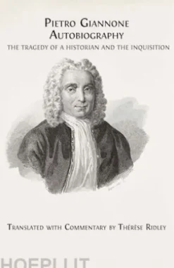 Pietro Giannone. Autobiography. The Tragedy of a Historian and the Inquisition