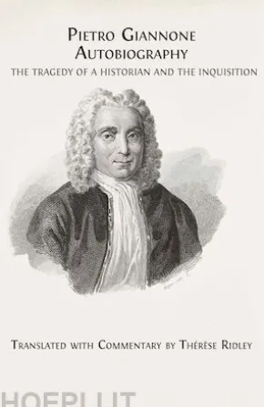 Pietro Giannone. Autobiography. The Tragedy of a Historian and the Inquisition