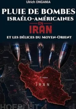 Pluie de bombes israélo-américaines en Iran et les délices du Moyen-Orient