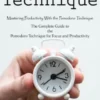 Pomodoro Technique: Mastering Productivity With the Pomodoro Technique (The Complete Guide to the Pomodoro Technique for Focus and Productivity)