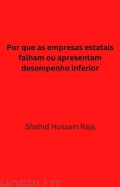 Por Que As Empresas Estatais Falham Ou Apresentam Desempenho Inferior.