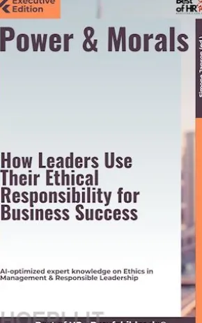 Power & Morals – How Leaders Use Their Ethical Responsibility for Business Success
