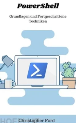 PowerShell: Grundlagen und Fortgeschrittene Techniken