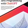 Practical Java Programming with ChatGPT: Develop, Prototype and Validate Java Applications by integrating OpenAI API and leveraging Generative AI and LLMs