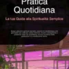 Pratica Quotidiana: La tua Guida alla Spiritualità Semplice