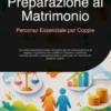 Preparazione al Matrimonio: Percorso Essenziale per Coppie