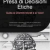 Presa di Decisioni Etiche: Guida ai Dilemmi Morali e ai Valori