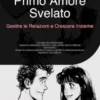 Primo Amore Svelato: Gestire le Relazioni e Crescere Insieme