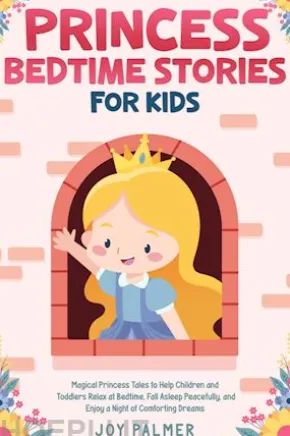 Princess Bedtime Stories for Kids: Magical Princess Tales to Help Children and Toddlers Relax at Bedtime, Fall Asleep Peacefully, and Enjoy a Night of Comforting Dreams