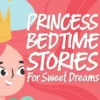 Princess Bedtime Stories for Sweet Dreams: Charming Princess Fairy Tales to Let Your Kids Drift Into a World of Enchantment That Will Guide Them Into Peaceful Sleep and Delightful Dreams.