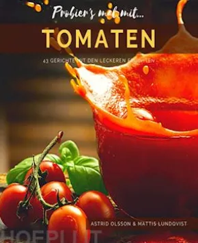 Probier's mal mit...Tomaten - 43 Gerichte mit den leckeren Früchten