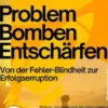 Problembomben entschärfen – Von der Fehler-Blindheit zur Erfolgserruption