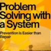 Problem-Solving with a System – Prevention Is Easier than Repair