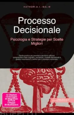 Processo Decisionale: Psicologia e Strategie per Scelte Migliori