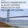 PROCESS PARAMETERS OF AL ALLOY CASTINGS PRODUCED BY HIGH PRESSURE DIE CASTING