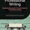 Professional Writing: Mastering Business Communication & Formal Documents