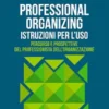 Professional Organizing. Istruzioni per l’uso