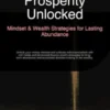 Prosperity Unlocked: Mindset & Wealth Strategies for Lasting Abundance
