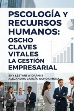 Psicología y Recursos Humanos: Ocho Claves Vitales para la Gestión Empresarial