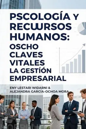 Psicología y Recursos Humanos: Ocho Claves Vitales para la Gestión Empresarial