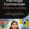 Psicologia Commerciale: Leve Cognitive per l'Acquisto Efficace