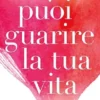 Puoi guarire la tua vita. Nuova edizione