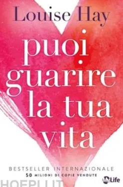 Puoi guarire la tua vita. Nuova edizione