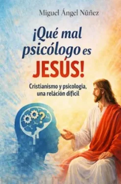¡Qué mal psicólogo es Jesús!