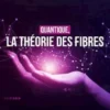Quantique, la théorie des fibres