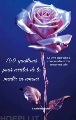 100 questions pour arrêter de te mentir en amour
