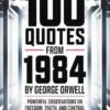 100 Quotes from 1984 by George Orwell - Powerful observations on freedom, truth, and control