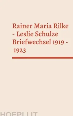 Rainer Maria Rilke - Leslie Schulze. Briefwechsel 1919 - 1923