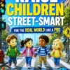 Raise Children Street-Smart for the Real World Like a Pro