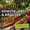 Ratzfatz Gemüse, Obst & Kräuter ernten