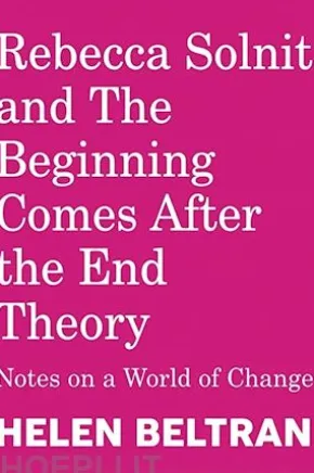 Rebecca Solnit and The Beginning Comes After the End Theory