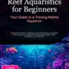 Reef Aquaristics for Beginners: Your Guide to a Thriving Marine Aquarium