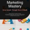 Referral Marketing Mastery: Drive Growth Through Word of Mouth