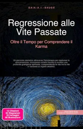 Regressione alle Vite Passate: Oltre il Tempo per Comprendere il Karma